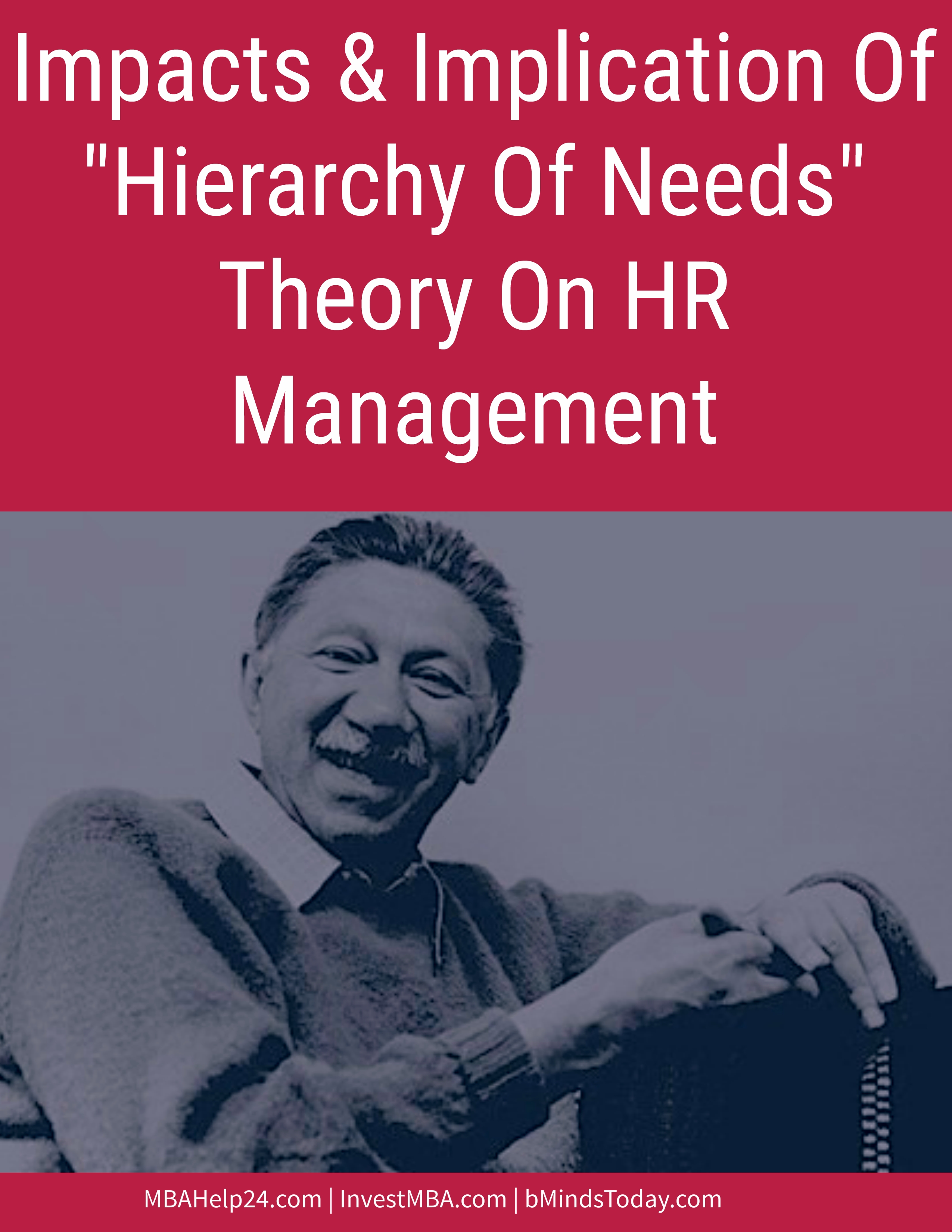 Impacts and implication of hierarchy of needs theory on human resource management Hierarchy of Needs Impacts &#038; Implication Of Hierarchy Of Needs Theory On HR Management Impacts and implication of hierarchy of needs theory on human resource management